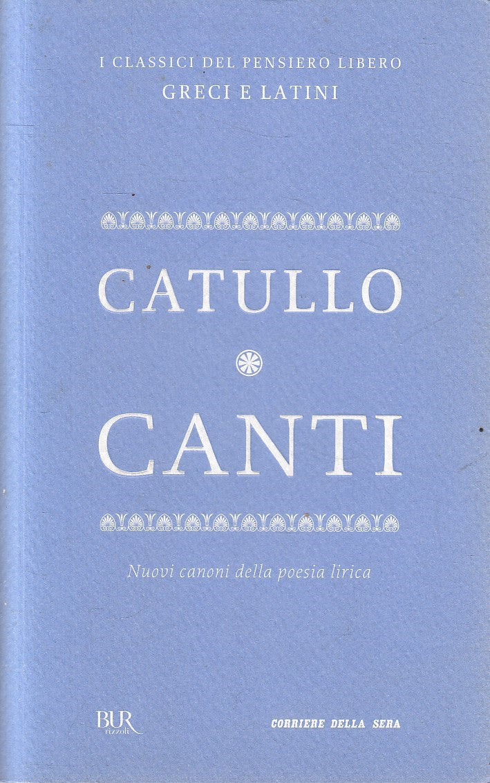 CLASSICI GRECI LATINI 41 CANTI - CATULLO - BUR CORRIERE - B - JXS320