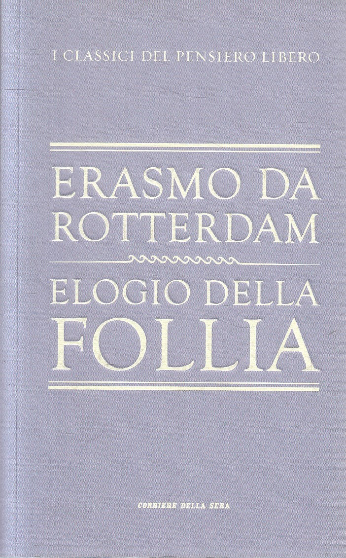 CLASSICI PENSIERO 6 ELOGIO FOLLIA- ERASMO DA ROTTERDAM- CORRIERE- B- JXS320