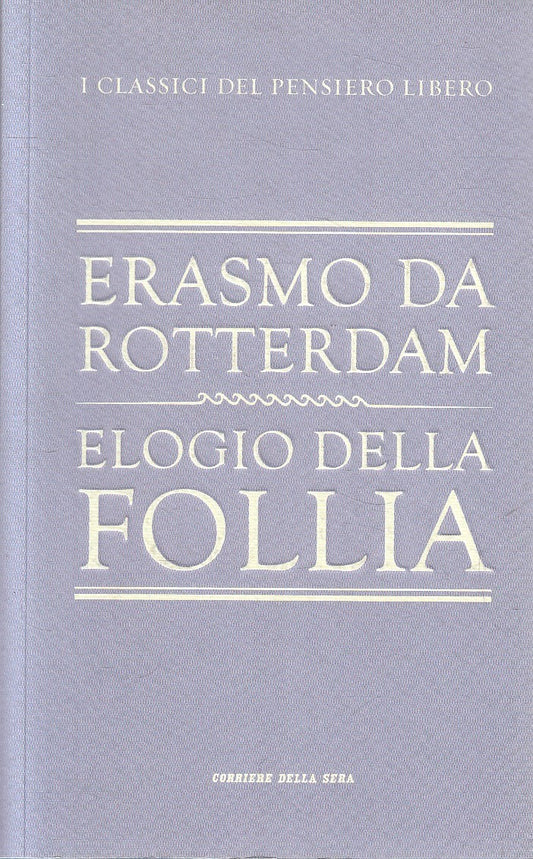 CLASSICI PENSIERO 6 ELOGIO FOLLIA- ERASMO DA ROTTERDAM- CORRIERE- B- JXS320