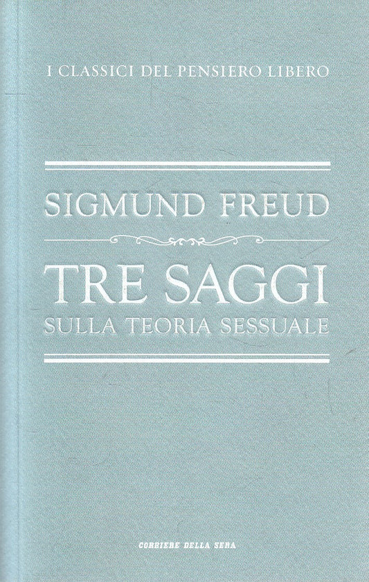 CLASSICI PENSIERO 12 TRE SAGGI TEORIA SESSUALE - FREUD- CORRIERE- B- JXS320