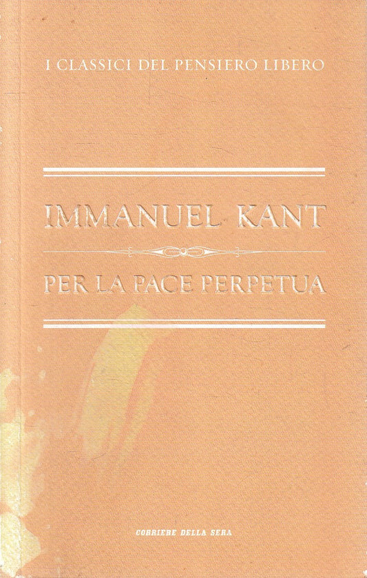 CLASSICI PENSIERO LIBERO 17 PER LA PACE PERPETUA- KANT- CORRIERE- B- JXS320