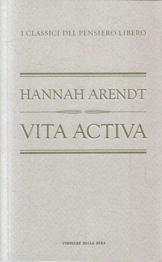 LN2- CLASSICI PENSIERO LIBERO 32 VITA ACTIVA - ARENDT - CORRIERE - B - JXS320