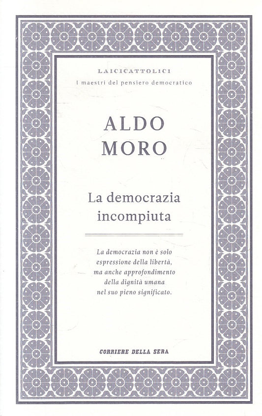 LAICICATTOLICI 10 DEMOCRAZIA INCOMPIUTA - ALDO MORO - CORRIERE - B - JXS320