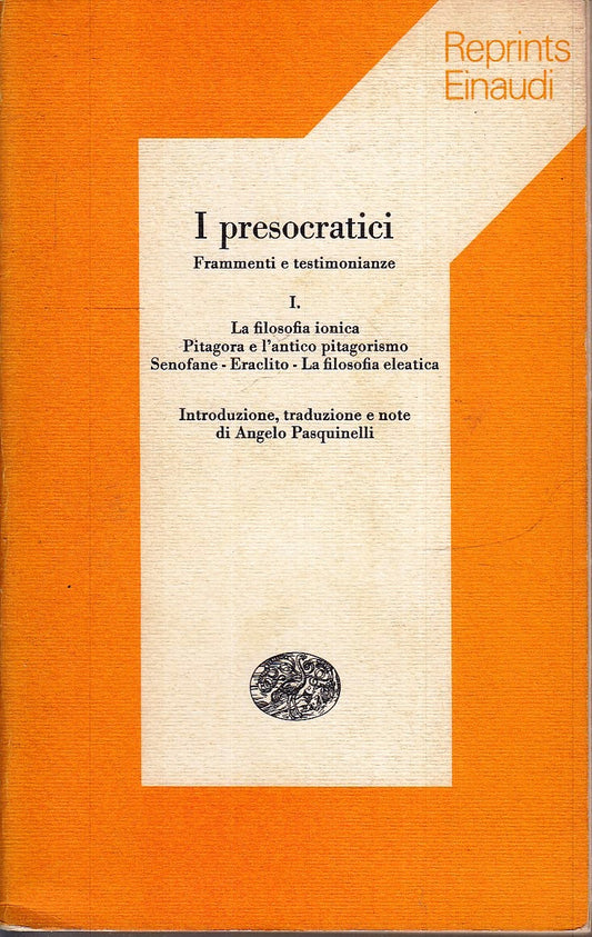 LS- I PRESOCRATICI FRAMMENTI E TESTIMONIANZE I - EINAUDI- REPRINTS- 1976- B- XFS