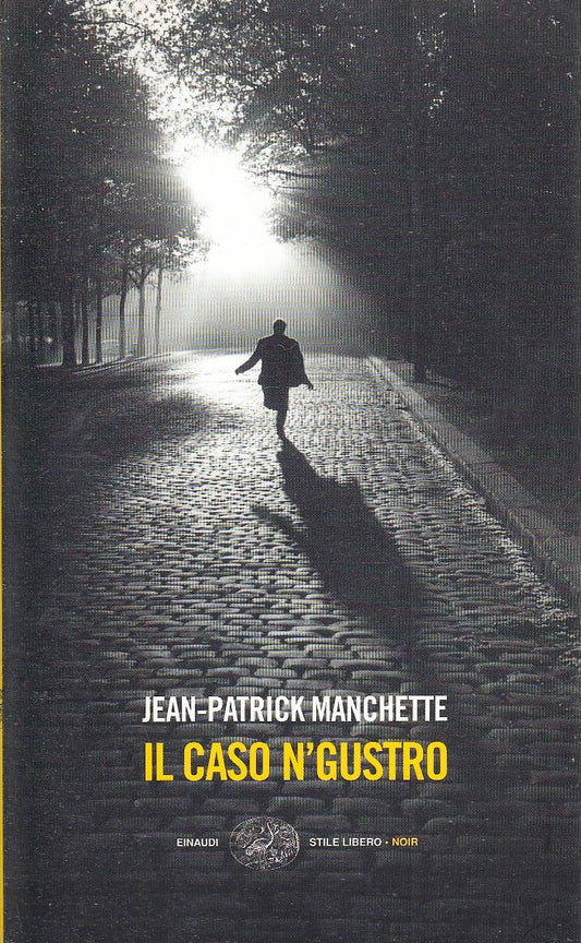 LN- IL CASO N'GUSTRO- JEAN PATRICK MANCHETTE- EINAUDI- STILE LIBERO NOIR- B- XFS