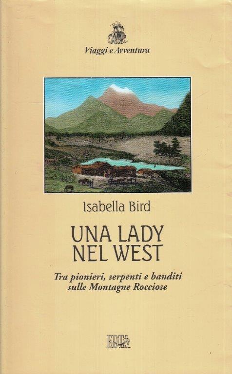 LN- UNA LADY NEL WEST - ISABELLA BIRD- EDT- VIAGGI E AVVENTURA-- 1998- BS- ZFS45