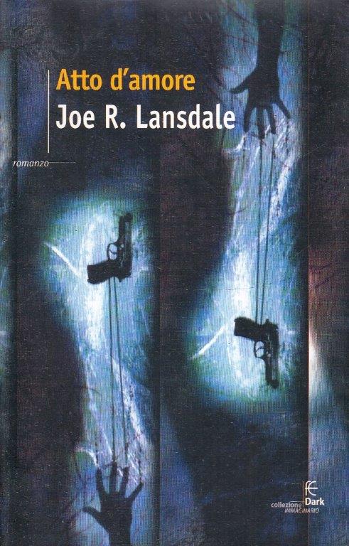 LN- ATTO D'AMORE - JOE R. LANSDALE - FANUCCI - DARK IMMAGINARIO-- 2003- B- ZFS45