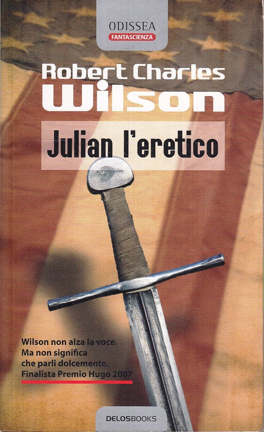 LN- JULIAN L'ERETICO - ROBERT CHARLES WILSON - DELOS BOOKS --- 2008 - B - ZFS45