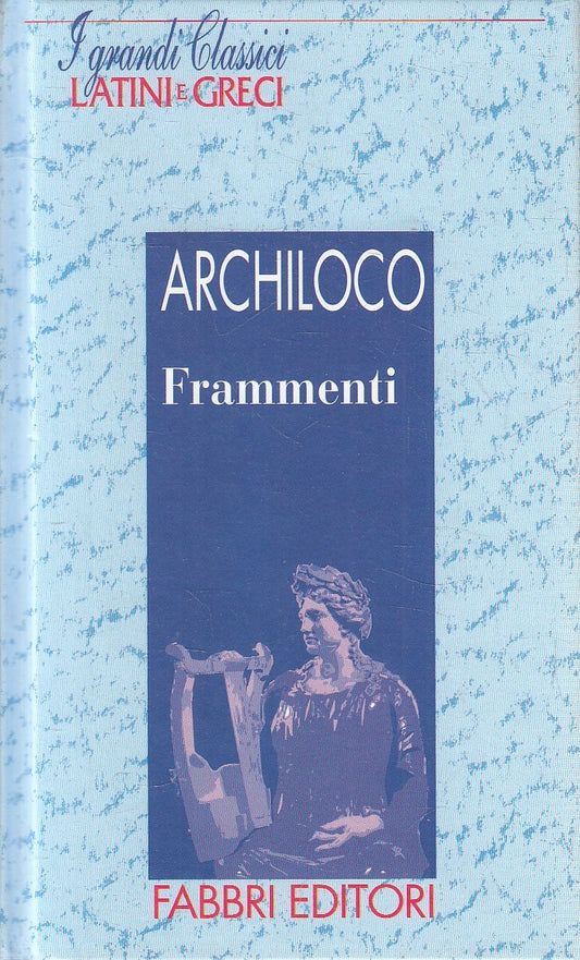 LN2- GRANDI CLASSICI LATINI E GRECI FRAMMENTI - ARCHILOCO - FABBRI - C - JXS182