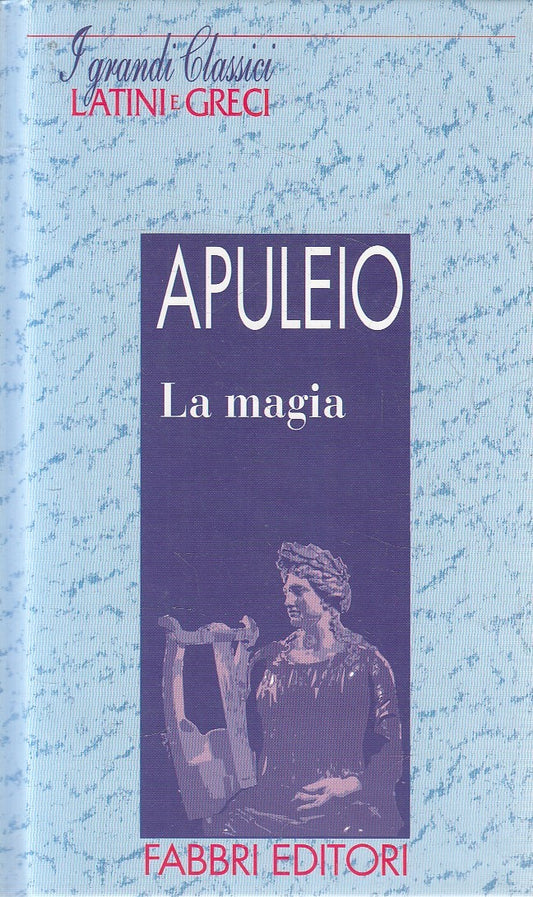 LN2- GRANDI CLASSICI LATINI E GRECI LA MAGIA - APULEIO - FABBRI - C - JXS182