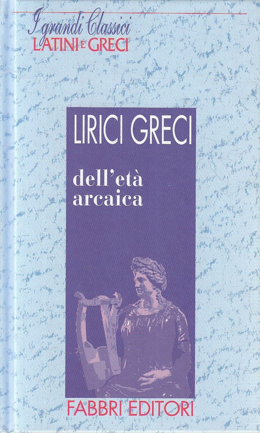 I grandi classici latini e greci Lirici greci dell'eta' arcaica - Fabbri- JXS182
