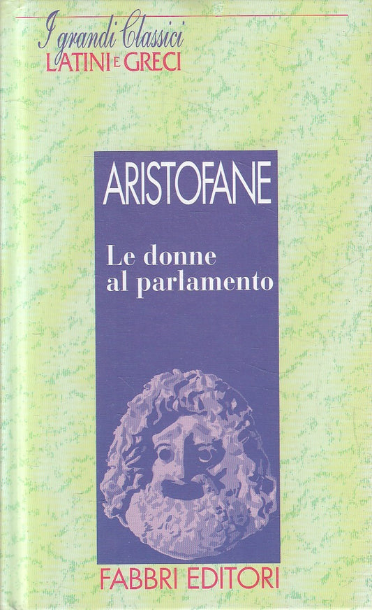 LN2- GRANDI CLASSICI LATINI E GRECI DONNE PARLAMENTO- ARISTOFANE- FABBRI- JXS182