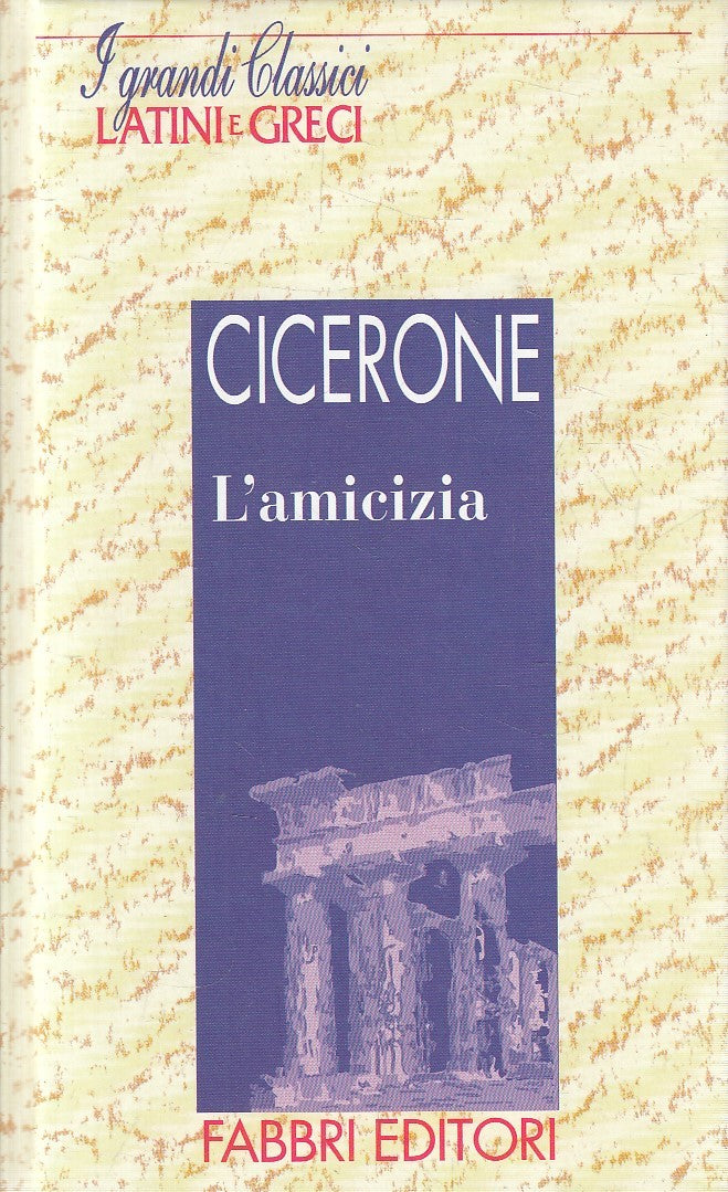 GRANDI CLASSICI LATINI E GRECI L'AMICIZIA - CICERONE - FABBRI - C - JXS182