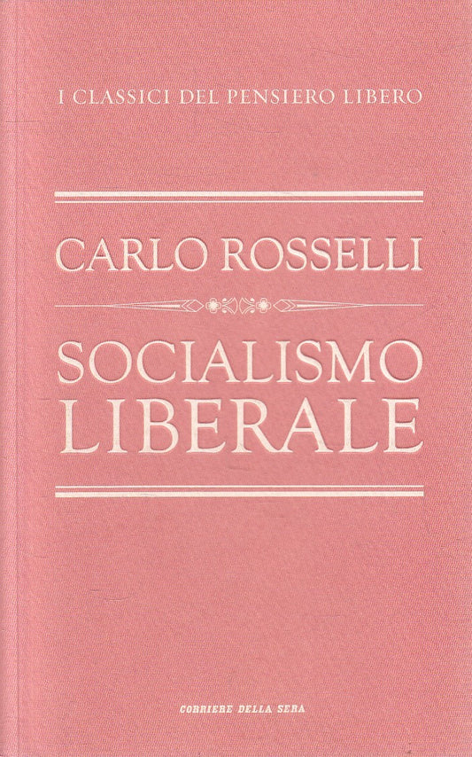 LN2- CLASSICI PENSIERO LIBERO 33 SOCIALISMO LIBERALE- ROSSELLI- CORRIERE- JXS320