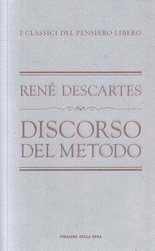 CLASSICI PENSIERO LIBERO 18 DISCORSO METODO - DESCARTES - CORRIERE - JXS320