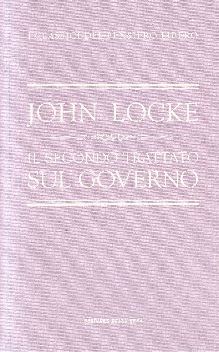 CLASSICI PENSIERO LIBERO 21 TRATTATO GOVERNO - LOCKE - CORRIERE - B- JXS320