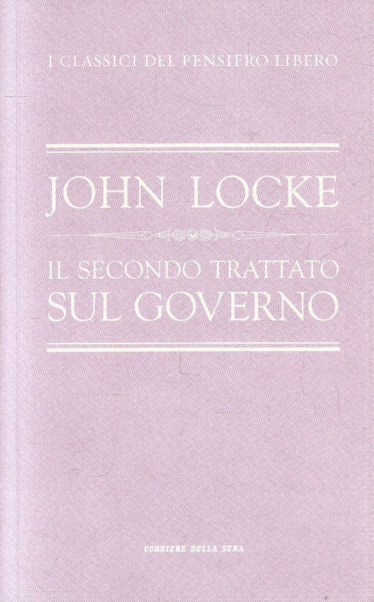 CLASSICI PENSIERO LIBERO 21 TRATTATO GOVERNO - LOCKE - CORRIERE - B- JXS320