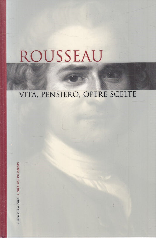 LN2- GRANDI FILOSOFI 15 ROSSEAU VITA PENSIERO OPERE - SOLE 24 - CS - JXS263