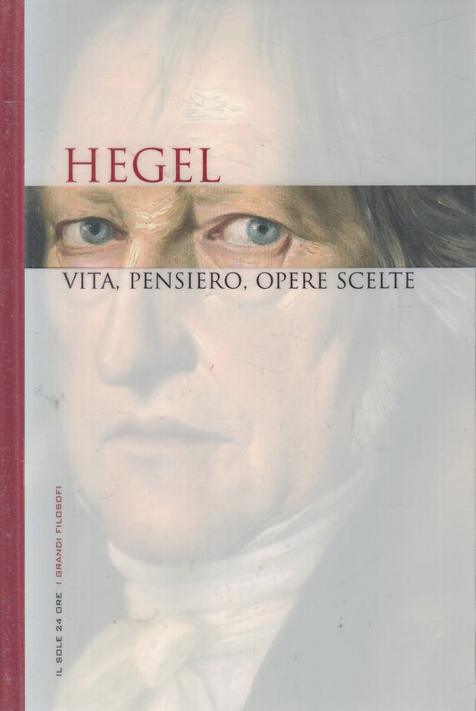 LN2- GRANDI FILOSOFI 18 HEGEL VITA PENSIERO OPERE - SOLE 24 - CS - JXS263