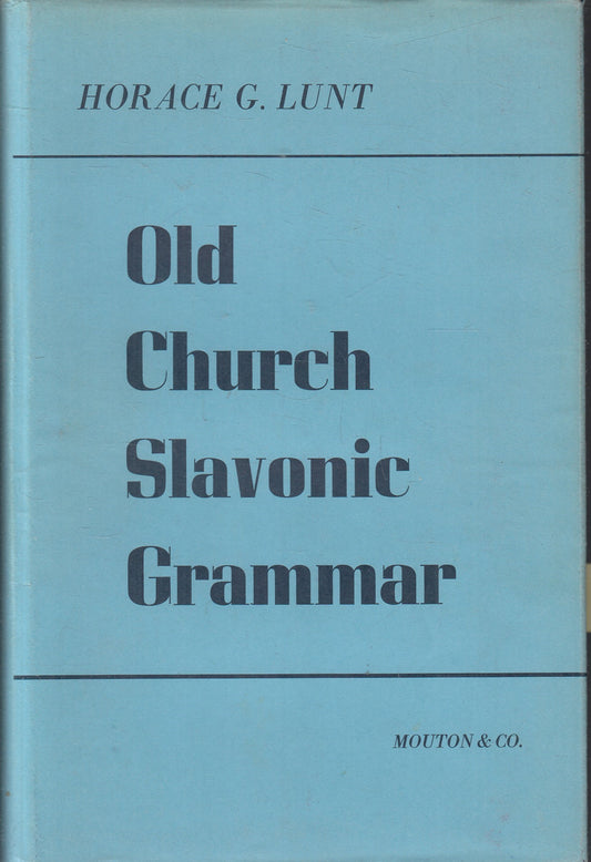 LZ- OLD CHURCH SLAVONIC GRAMMAR- HORACE G. LUNT- MOUTON & CO.--- 1966- CS- ZFS79