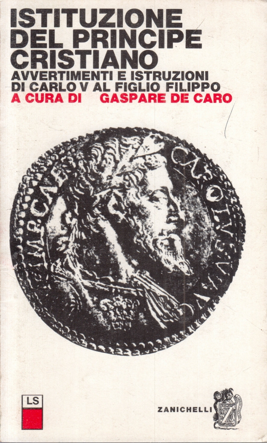LS- ISTITUZIONE DEL PRINCIPE CRISTIANO - GASPARE DE CARO - ZANICHELLI - B- ZFS77