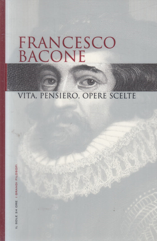 LN2- GRANDI FILOSOFI 7 BACONE VITA PENSIERO OPERE - SOLE 24 - CS - JXS263