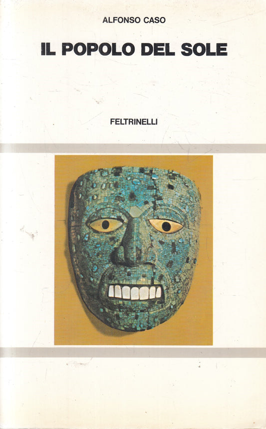 Il popolo del sole - Alfonso Caso - Feltrinelli L'avventura umana - 1a ed. 1982