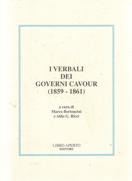 I verbali dei governi Cavour 1859/1861 - Bertoncini Ricci - Libro aperto - 2008