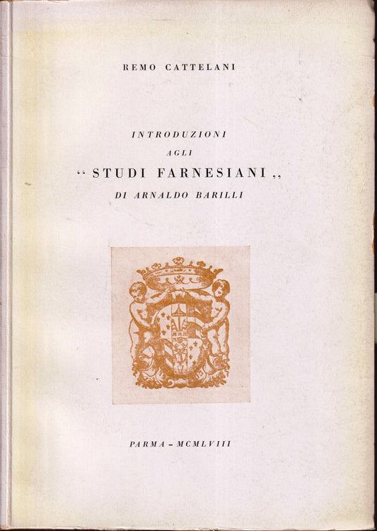 Introduzioni agli Studi Farnesiani di Arnaldo Barilli - Cattelani- Parma- YFS593