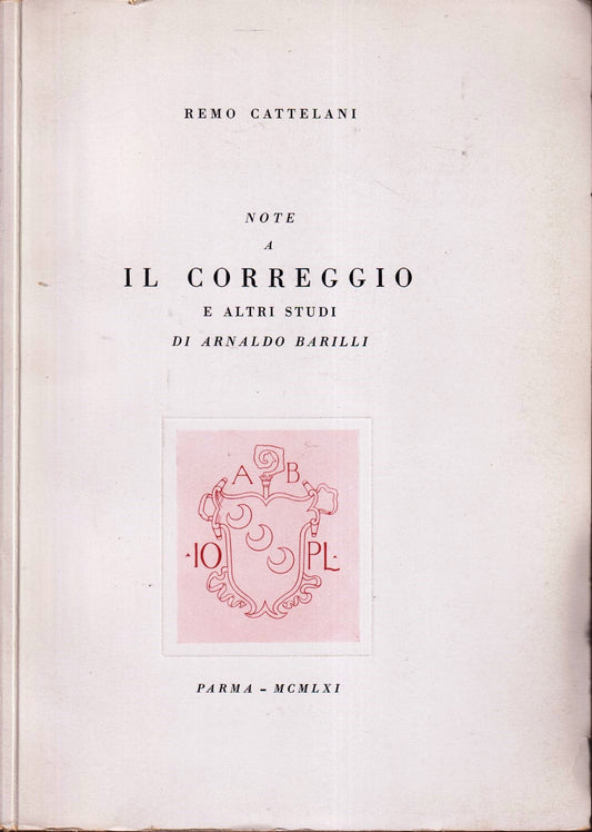 Note a il Correggio e altri studi di Arnaldo Barilli - Cattelani - Parma- YFS593