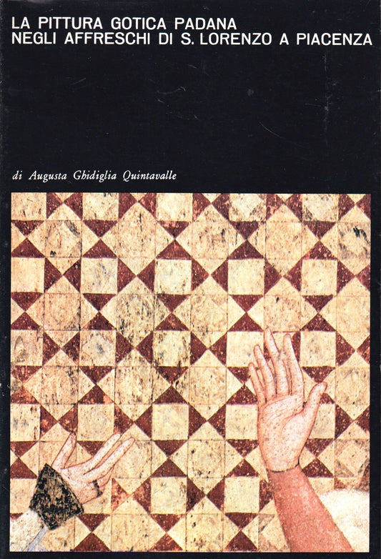 La Pittura Gotica Padana affreschi S. Lorenzo Piacenza - Quintavalle - YFS593