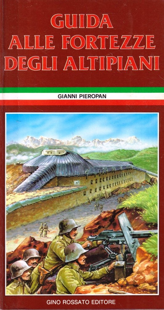 Guida alle fortezze degli Altipiani - Gianni Pieropan - Gino Rossato - YFS593