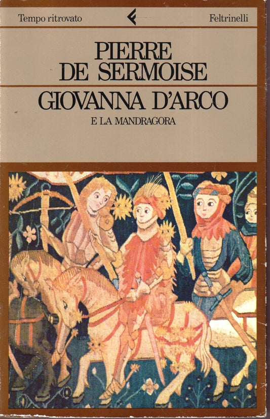 Giovanna d'Arco e la Mandragora - Pierre De Sermoise - Feltrinelli - 1a ed.- XFS