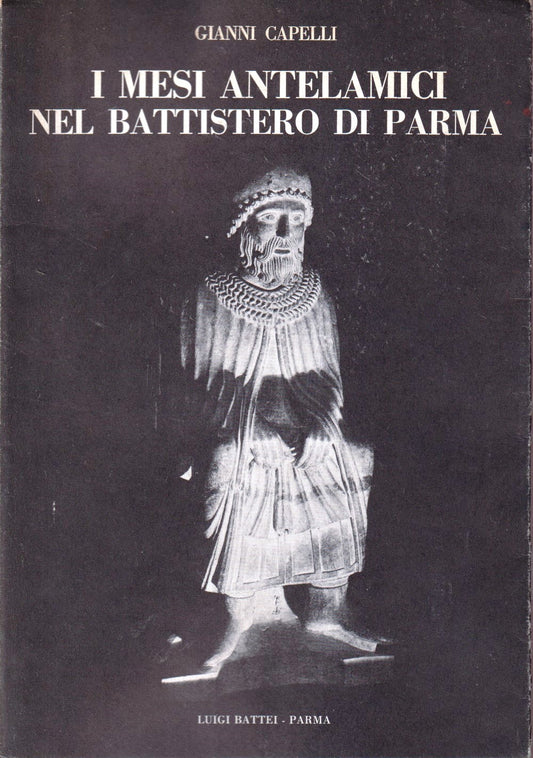 I Mesi Antelamici nel Battistero di Parma - Gianni Capelli - Battei- 1a ed.- WPR