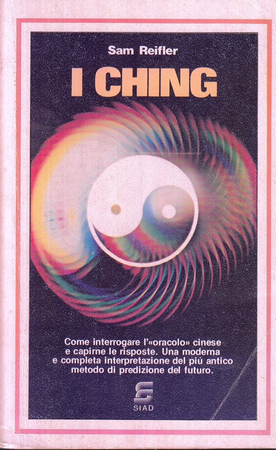 I Ching Come nterrogare l'oracolo cinese - Sam Reifler - Siad - 1a ed. - ZFS117