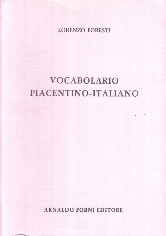 Vocabolario Piacentino - Italiano - Foresti - Forni - 1981 - anastatica - ZFS117