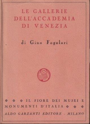 Le gallerie dell'Accademia di Venezia - Gino Fogolari - Garzanti - 1949 - ZFS112
