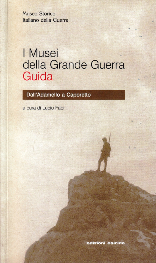 I Musei della Grande Guerra Adamello Caporetto - Fabi - Osiride Guida - ZFS58
