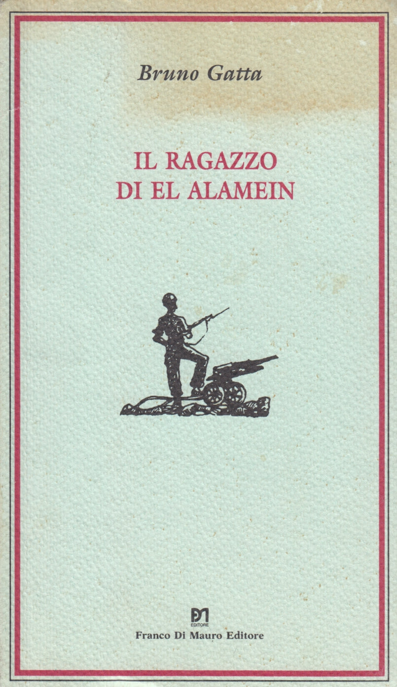 Il ragazzo di El Alamein - Bruno Gatta - Franco di Mauro - 1a ed. - ZFS58