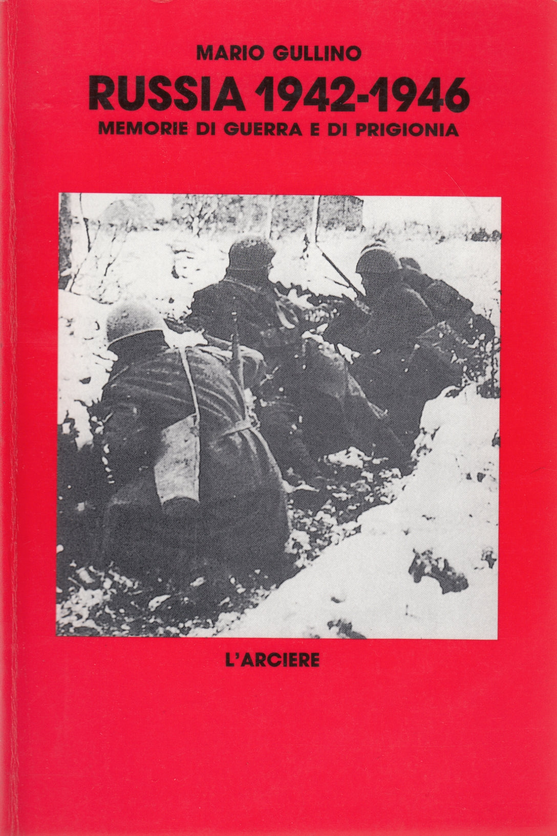 Russia 1942-1946 Memorie guerra prigionia - Gullino - L'Arciere - 1a ed.- ZFS155