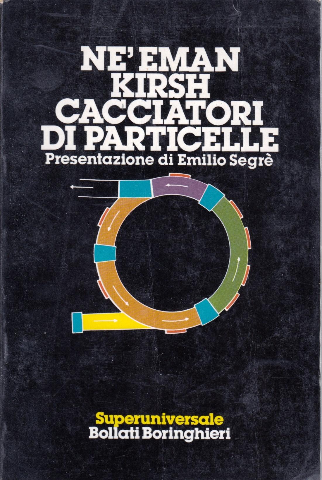 Cacciatori di particelle - Ne'eman Krish - Bollati Boringhieri - 1a ed. - ZFS155