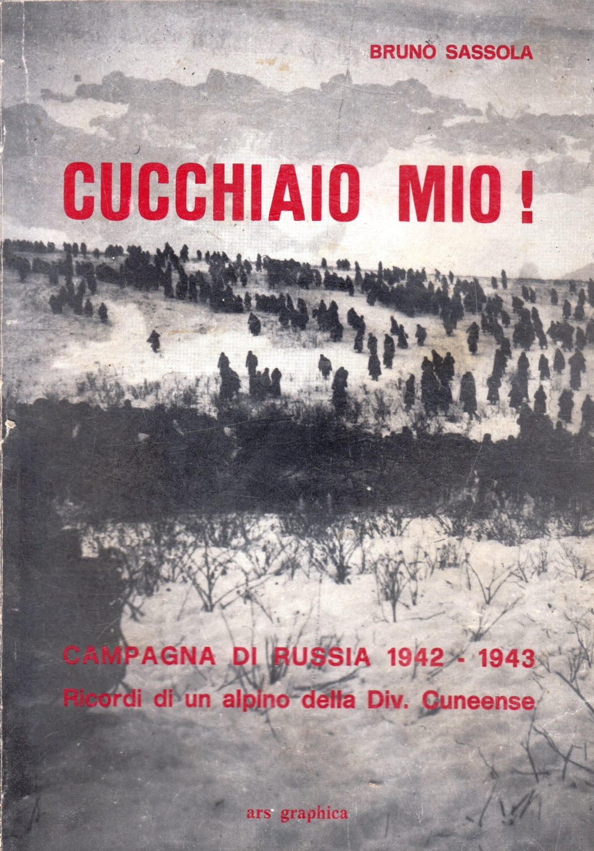 Cucchiaio mio Campagna di Russia - Bruno Sassola - Ars Graphica - 1a ed.- ZFS166