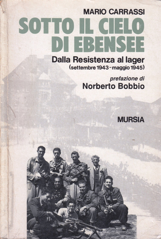 Sotto il cielo di Ebensee Resistenza lager - Carrassi - Mursia - 1a ed. - ZFS167