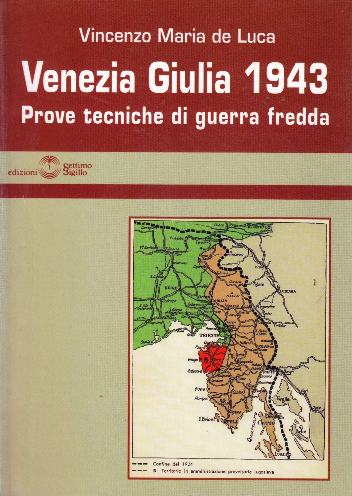 Venezia Giulia 1943 - Vincenzo Maria de Luca - Settimo Sigillo - 1a ed. - ZFS191