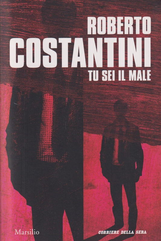 Tu sei il male - Roberto Costantini - Marsilio Corriere della sera - JXS335