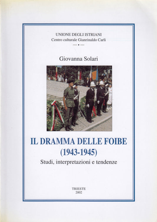 Il dramma delle Foibe (1943-1945) - Giovanna Solari - Trieste 2002 - ZFS198