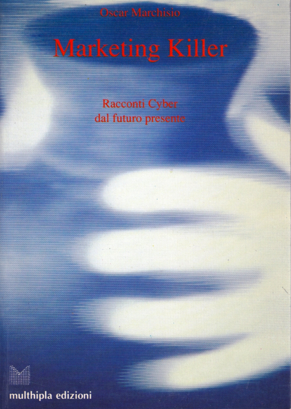 Marketing Killer Racconti Cyber - Oscar Marchisio - Multhipla - 1a ed. - ZFS115
