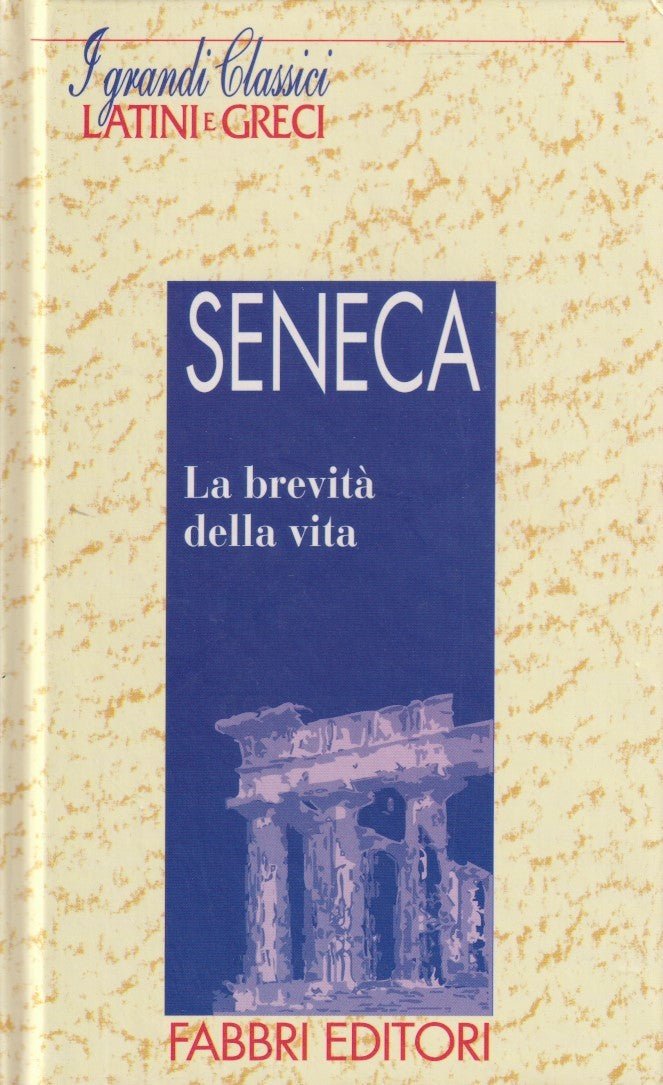 I grandi classici greci e latini Brevita' della vita - Seneca - Fabbri - JXS182