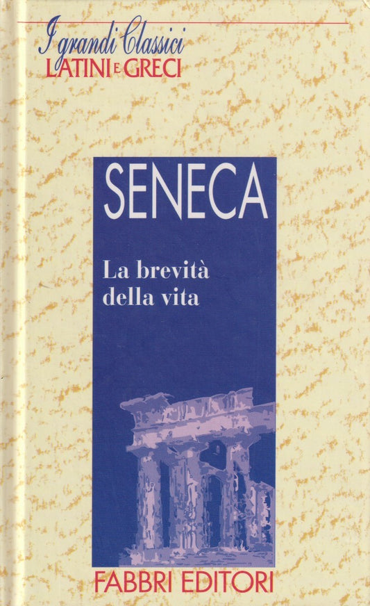 I grandi classici greci e latini Brevita' della vita - Seneca - Fabbri - JXS182