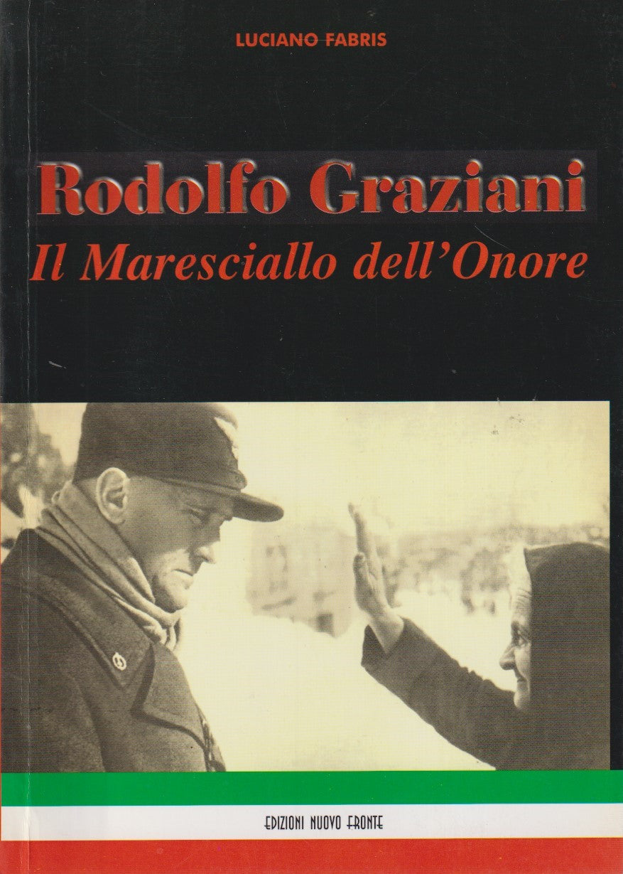 Rodolfo Graziani maresciallo dell'onore - Luciano Fabris - Nuovo fronte - ZFS226